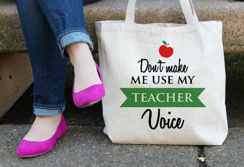 Don't make me use my Teacher Voice XL Tote Bag