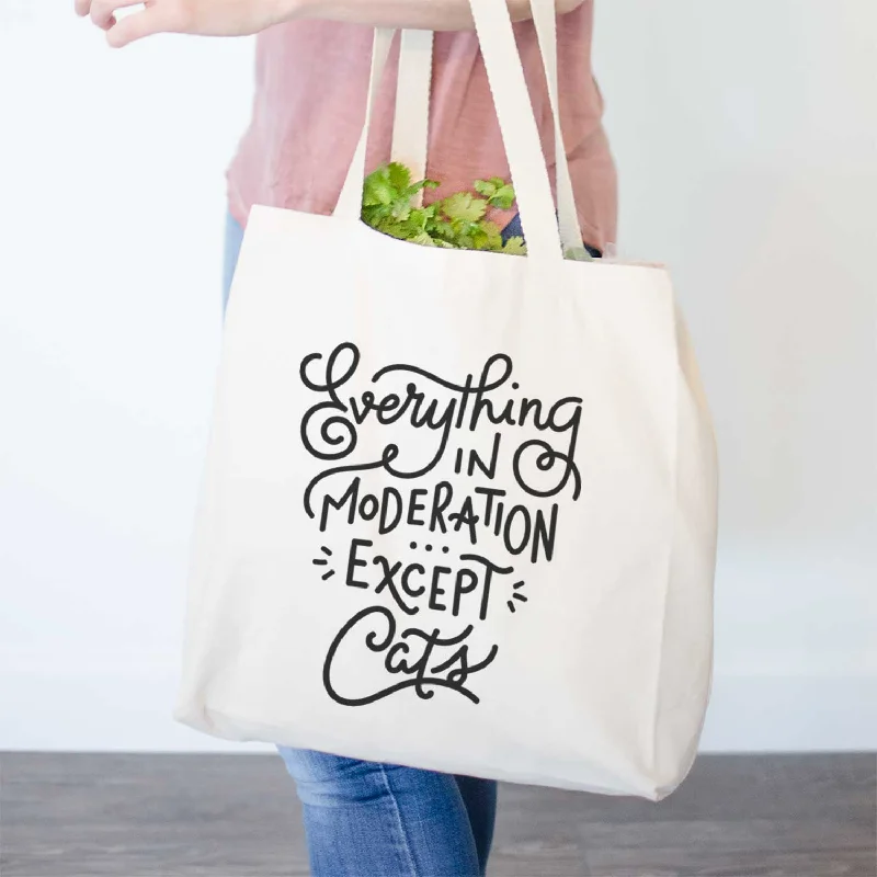 Everything in Moderation - Except Cats  - Tote Bag